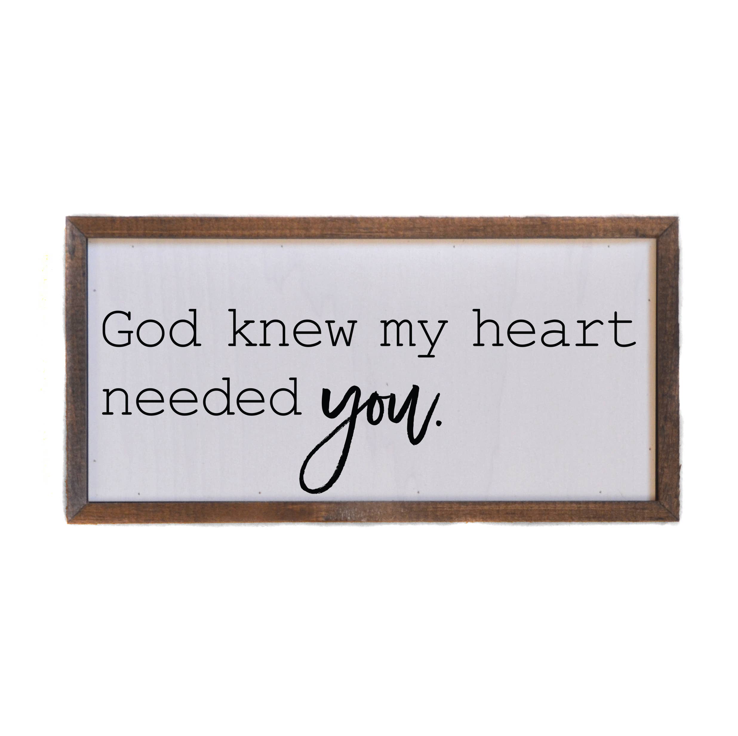 God Knew My Heart Needed You Wall Sign