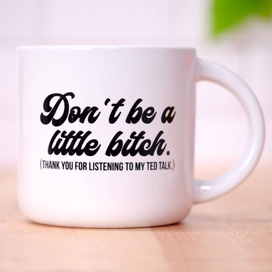 Don't Be A Little Bitch...Mug