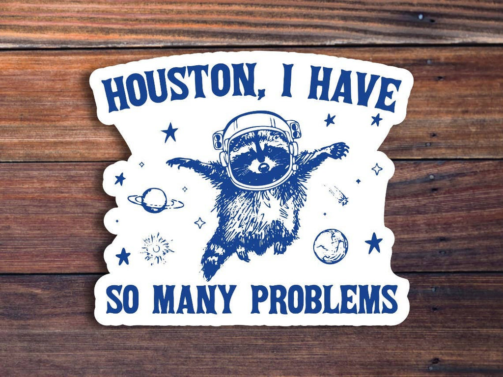 Houston, I Have So Many Problems Sticker