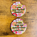 I Can Buy Myself Flowers 2 Car Coaster