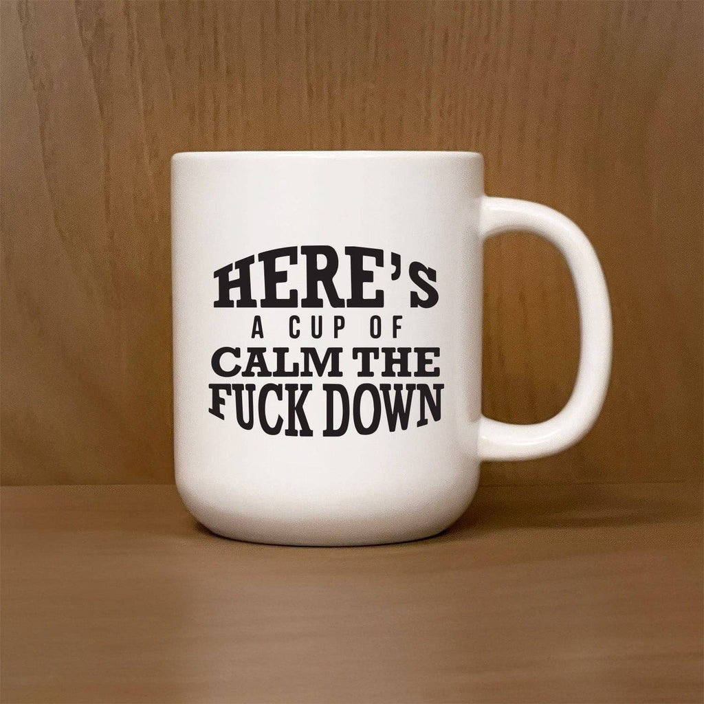 Here's a Cup of Calm the Fuck Down Mug