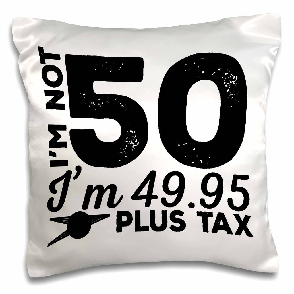 Im Not 50 Im 49.95 Plus Tax - 50th Birthday Pillow Case