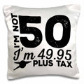 Im Not 50 Im 49.95 Plus Tax - 50th Birthday Pillow Case