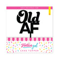 Old AF Birthday Acrylic Cake Topper