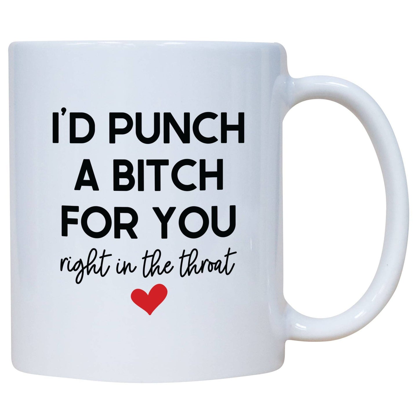 I'd Punch A Bitch For You Right In The Throat Mug