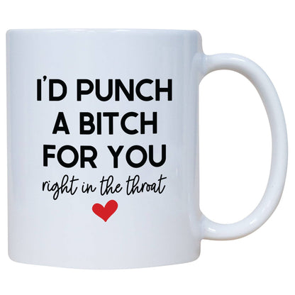 I'd Punch A Bitch For You Right In The Throat Mug