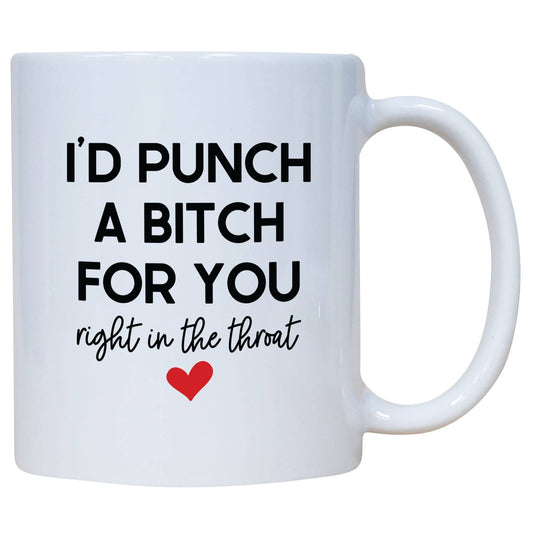 I'd Punch A Bitch For You Right In The Throat Mug