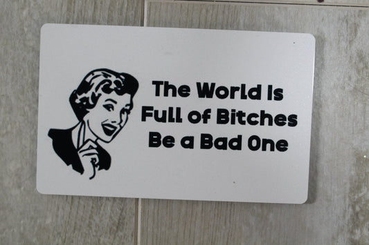 The World Full Of Bitches Be a Bad One Metal Magnet
