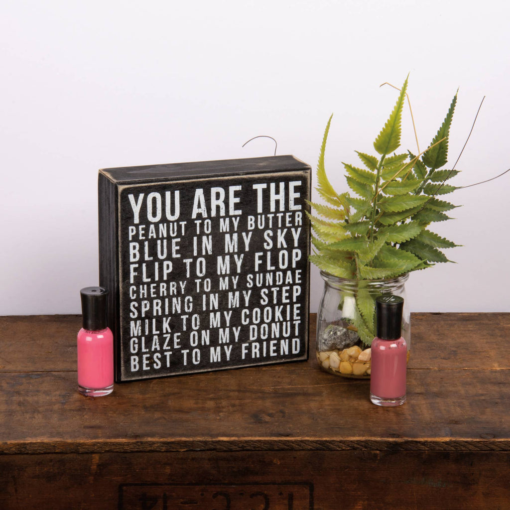 You Are the Peanut to My Butter..Box Sign