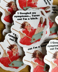 I Googled My Symptoms...Turns Out I'm a Bitch Sticker