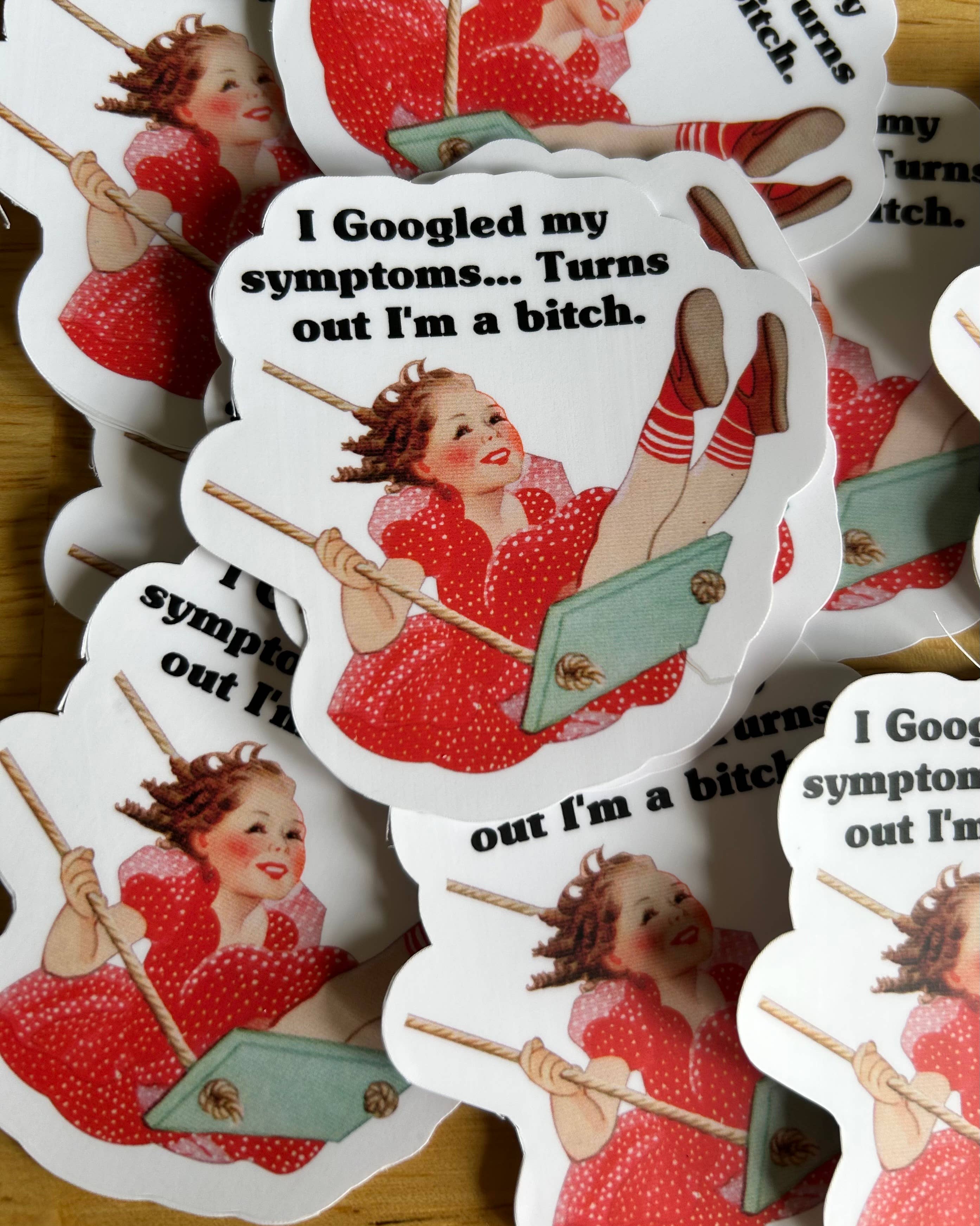 I Googled My Symptoms...Turns Out I'm a Bitch Sticker