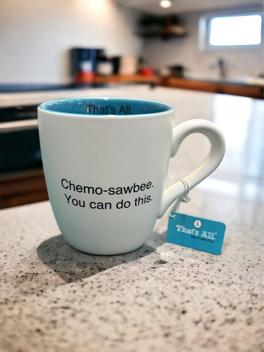 Chemo-sawbee. You can do this. That's All Mug