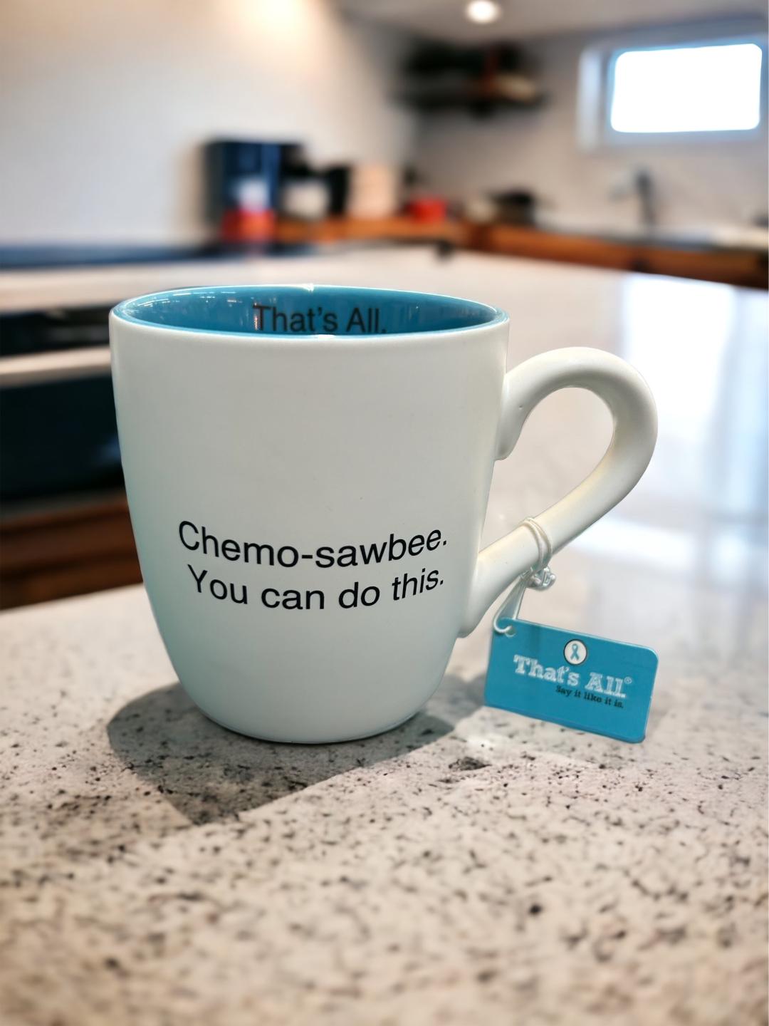 Chemo-sawbee. You can do this. That's All Mug