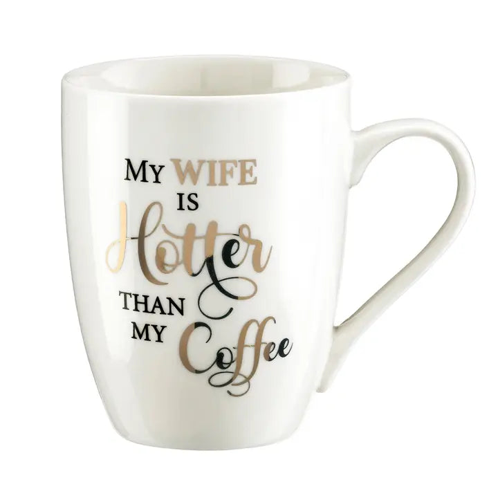 My Wife Is Hotter Than My Coffee Mug