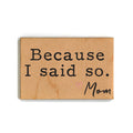 Because I Said So. Mom - Magnet