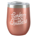 Corks Are for Quitters Tumbler