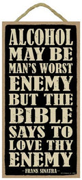 Alcohol May Be Man's Worst Enemy...Sign