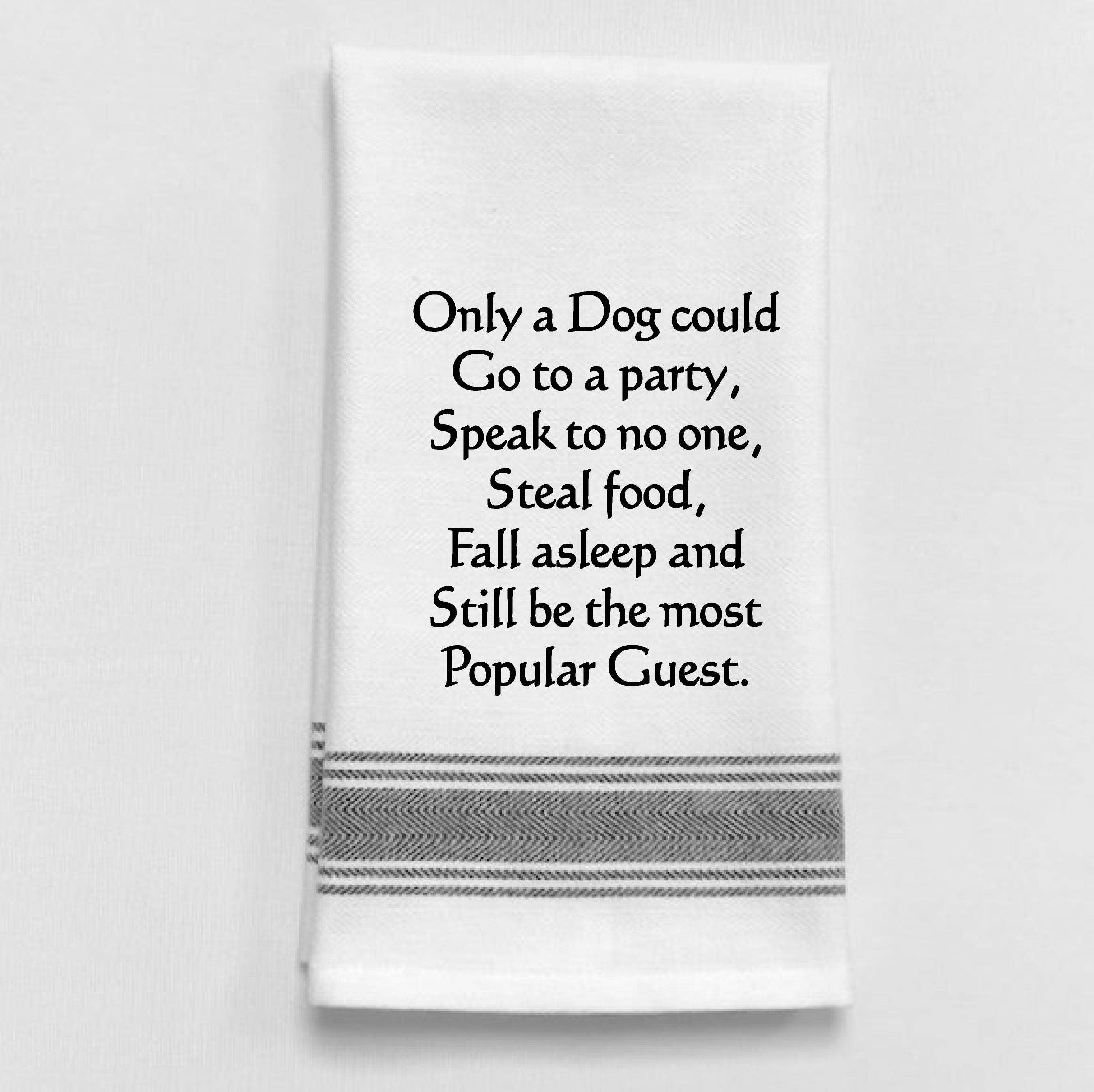 Only a Dog Could Go to a Party, Speak to No One...Towel