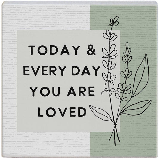 Today & Every Day You Are Loved Sign