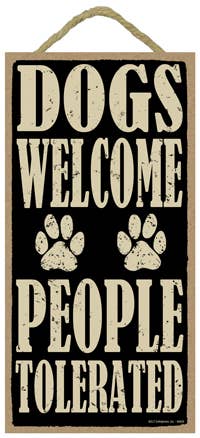 Dogs Welcome People Tolerated Wood Sign