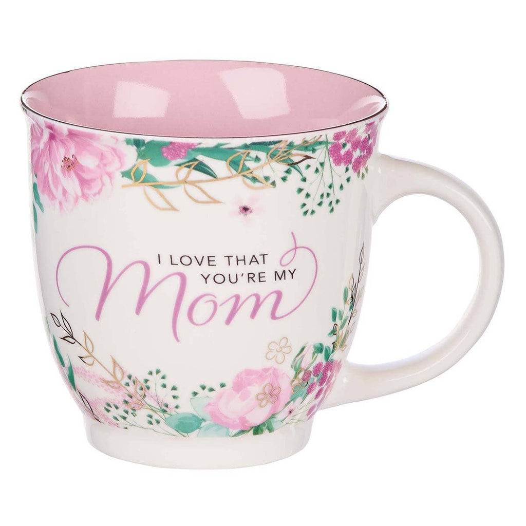 I Love That You’re My Mom Mug