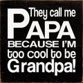 They call me Papa because I'm too cool to be Grandpa! - Sign