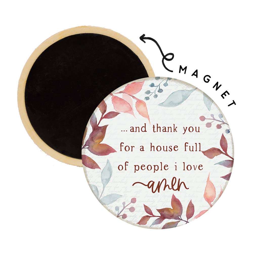 ...and thank you for a house full of people I love Amen - Round Magnets