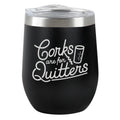Corks Are for Quitters Tumbler