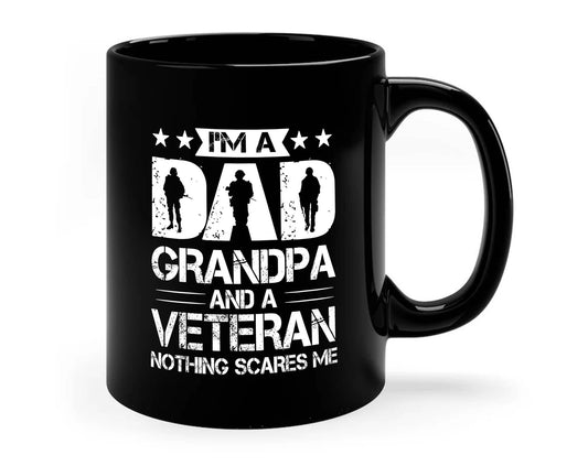 I'm A Dad Grandpa and A Veteran Mug, Nothing Scares Me Mug: 11 oz