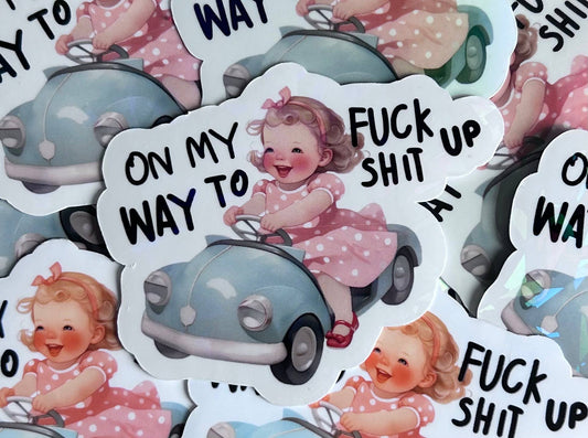 On My Way to Fuck Shit Up Sticker