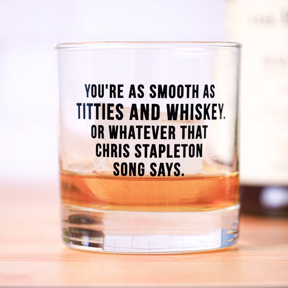 You're as Smooth as..Whiskey Glass