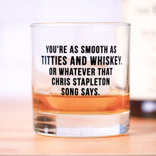 You're as Smooth as..Whiskey Glass