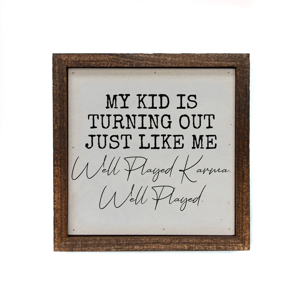 My Kid Is Turning Out Just Like Me Sign