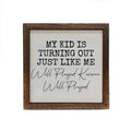 My Kid Is Turning Out Just Like Me Sign