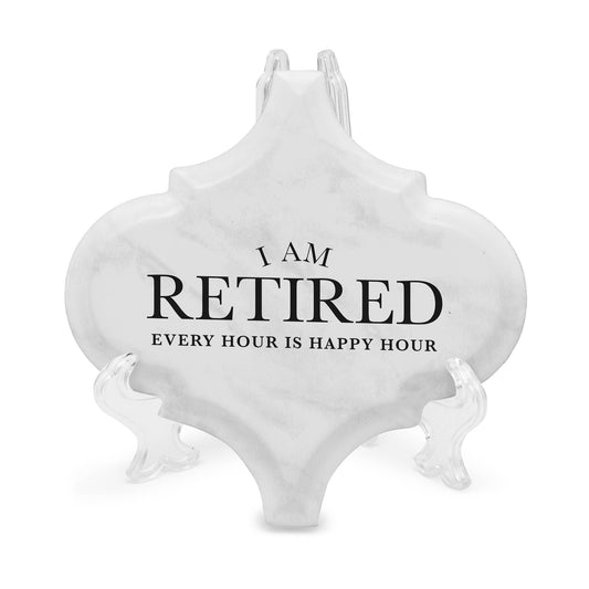 I Am Retired! Every Hour is Happy Hour Plaque