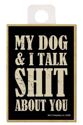 My Dog and I Talk Shit About You Magnet