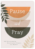 Pause and Pray 180 Encouraging Devotional Prayers for Women