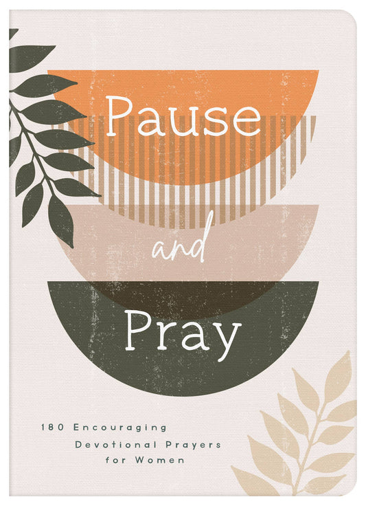 Pause and Pray 180 Encouraging Devotional Prayers for Women