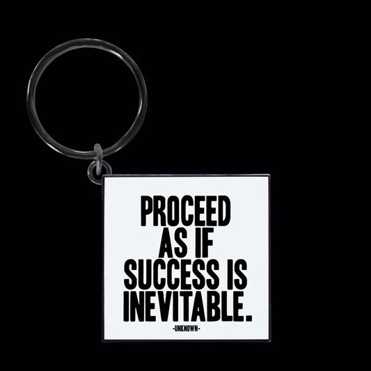 Proceed as if success is inevitable keychain