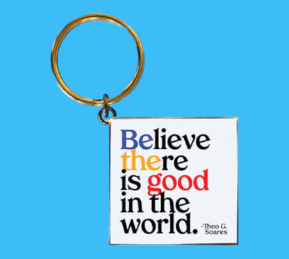 Believe there is good in the world keychain