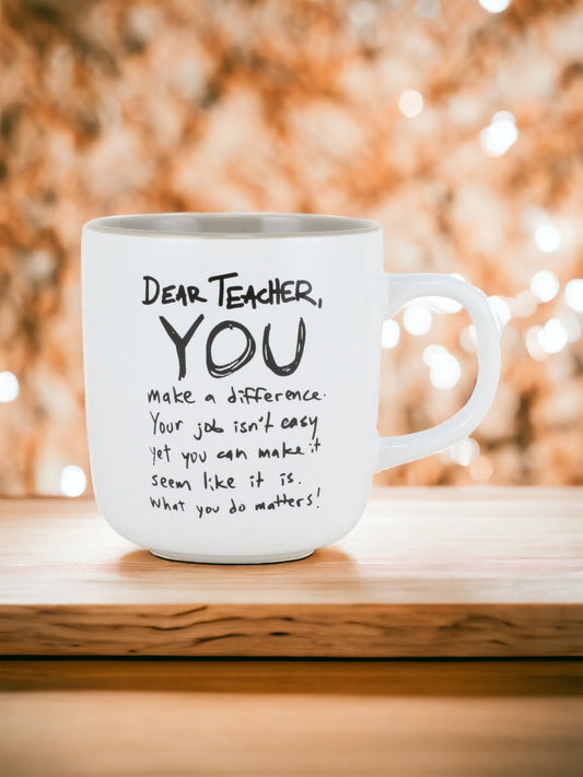 DEAR TEACHER, YOU MAKE A DIFFERENCE. YOUR JOB ISN'T EASY YET YOU CAN MAKE IT SEEM LIKE IT IS. WHAT YOU DO MATTERS Mug