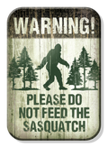 Warning! Please Do Not Feed Sasquatch Magnet