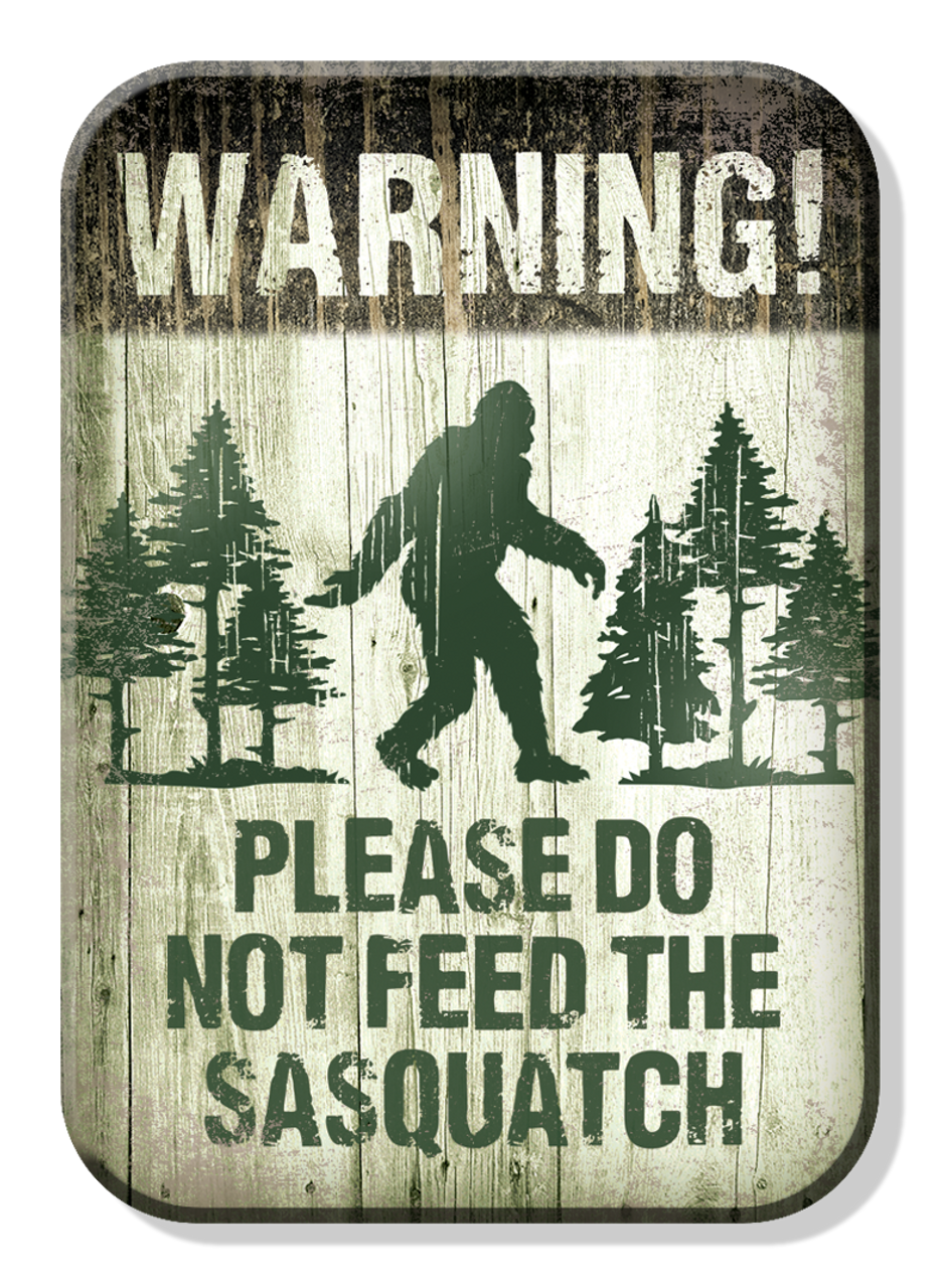 Warning! Please Do Not Feed Sasquatch Magnet