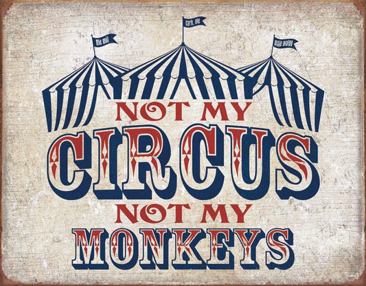 Not My Circus..Tin Sign