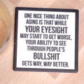 One Nice Thing About Aging..Drink Coaster.