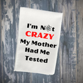 I'm Not Crazy..Kitchen Towel