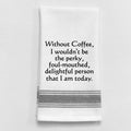 Without Coffee I Wouldn't Be The Perky..Towel