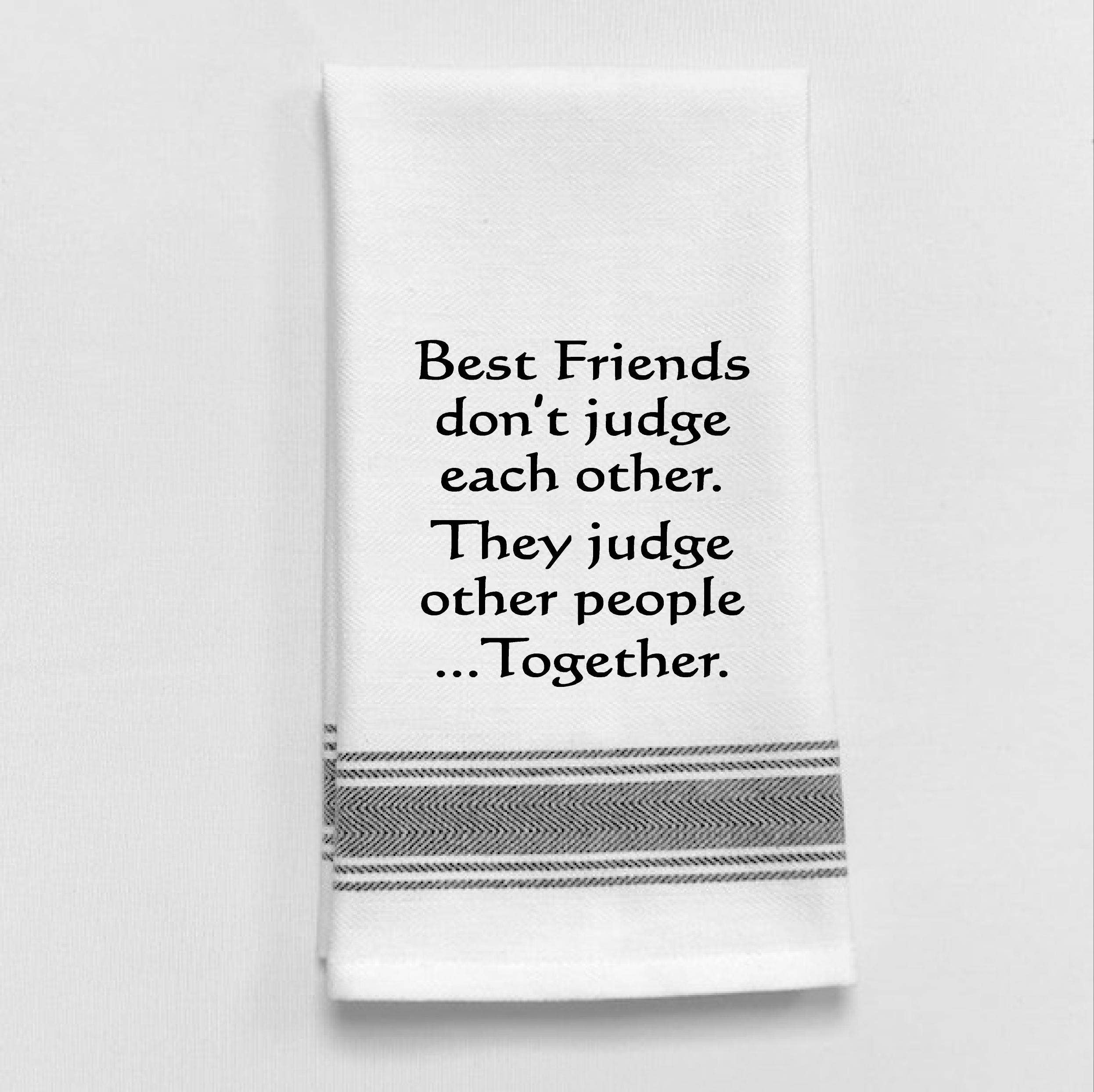 Best Friends Don't Judge..Towel