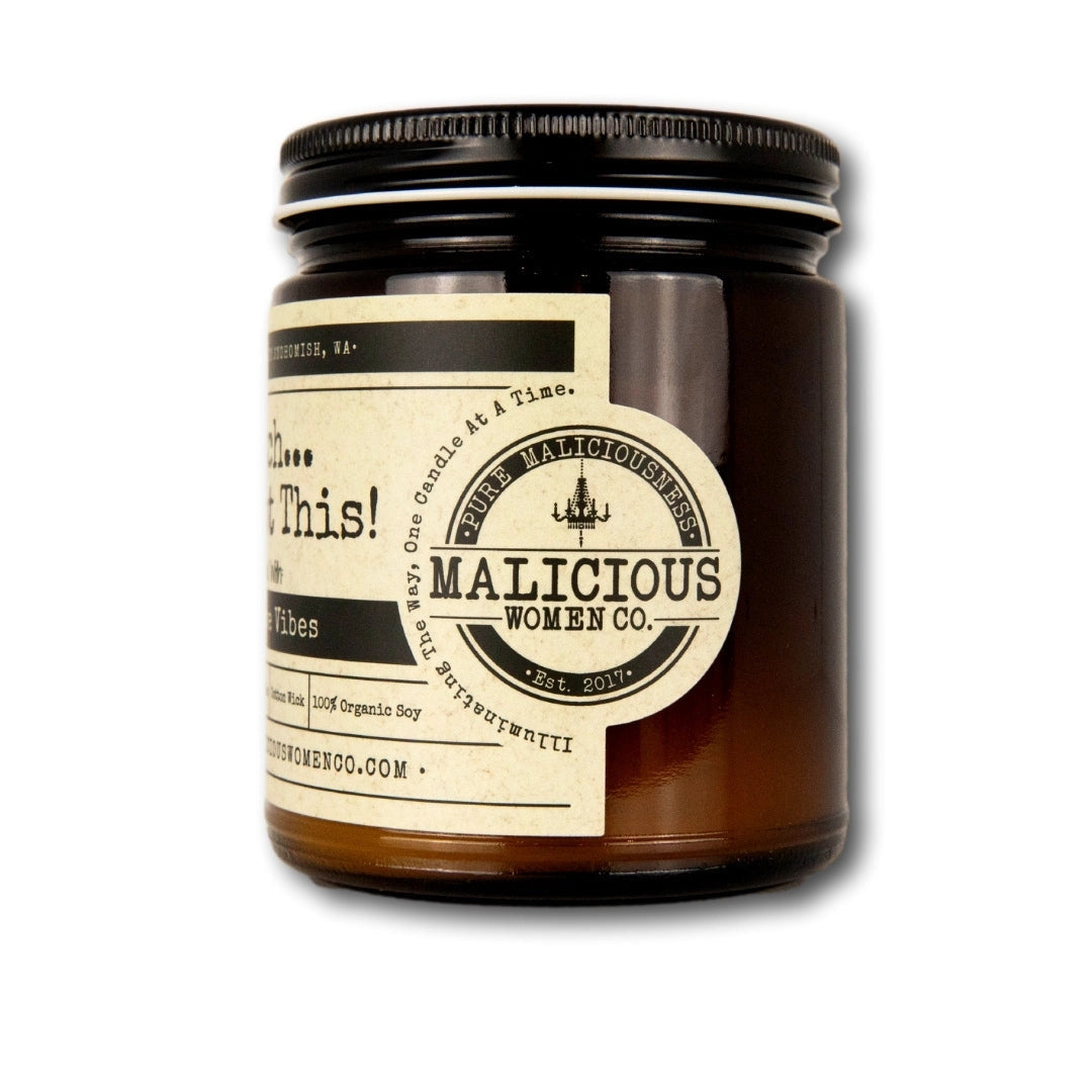 Malicious Women Candle Co - Bitch You Got This - Infused with Positive Vibes