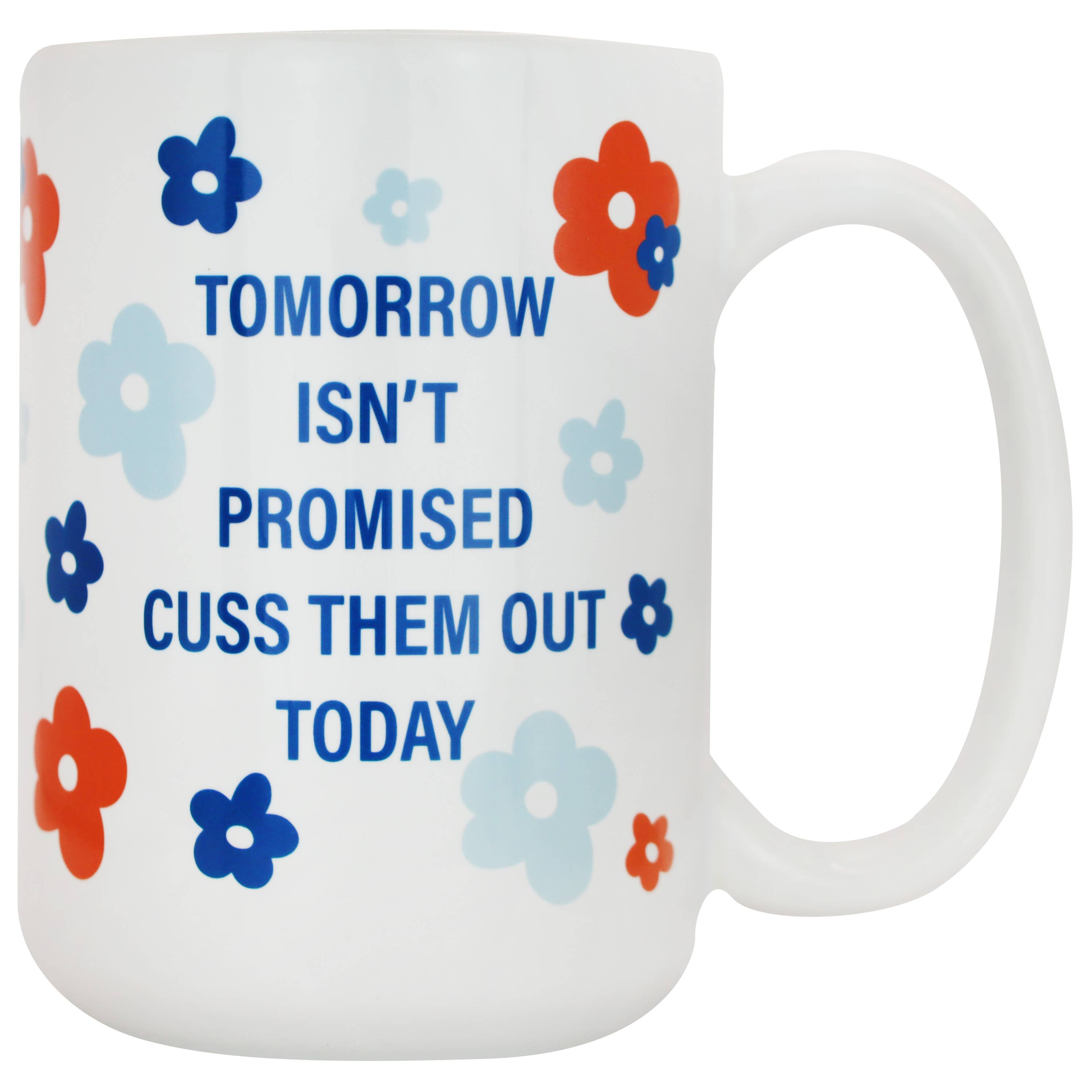 Tomorrow Isn't Promised Cuss Them Out Today Mug